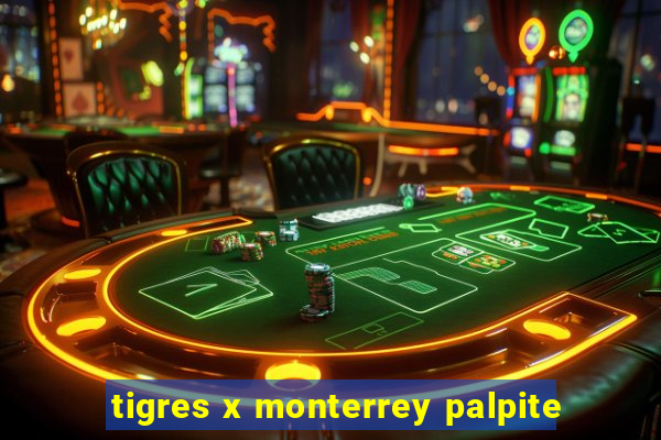 tigres x monterrey palpite